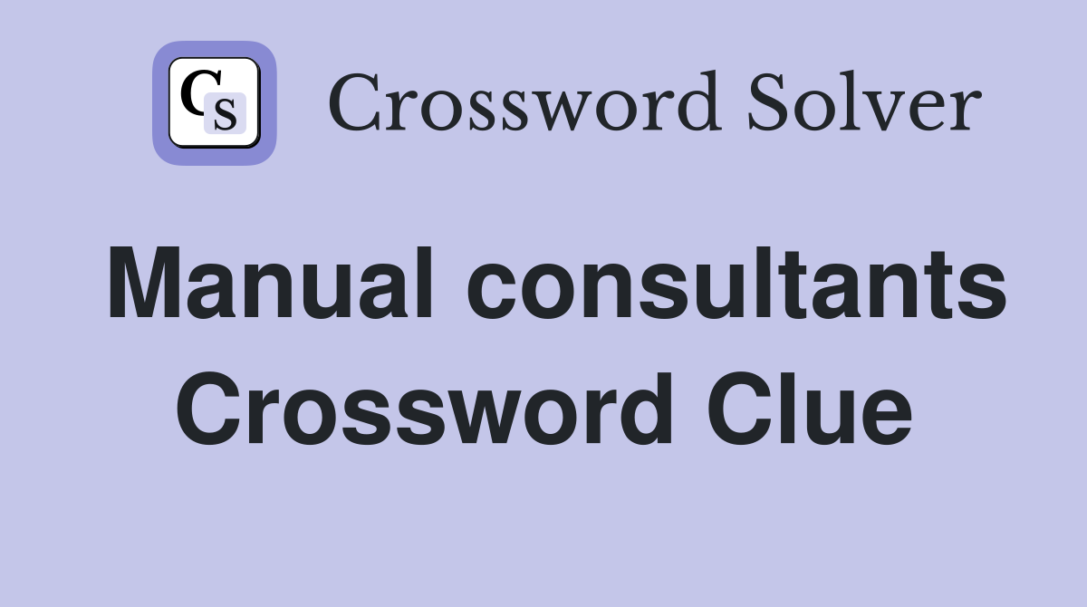Manual consultants Crossword Clue