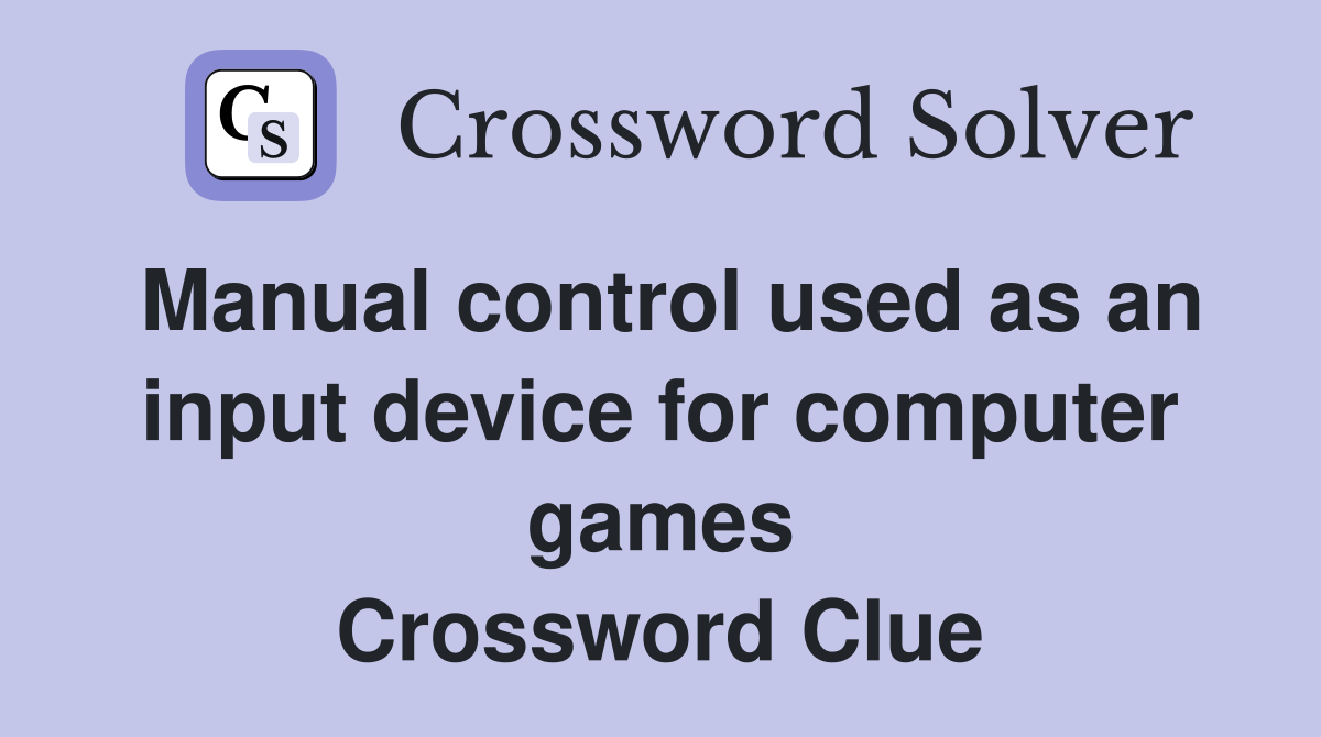 Manual control used as an input device for computer games Crossword Clue