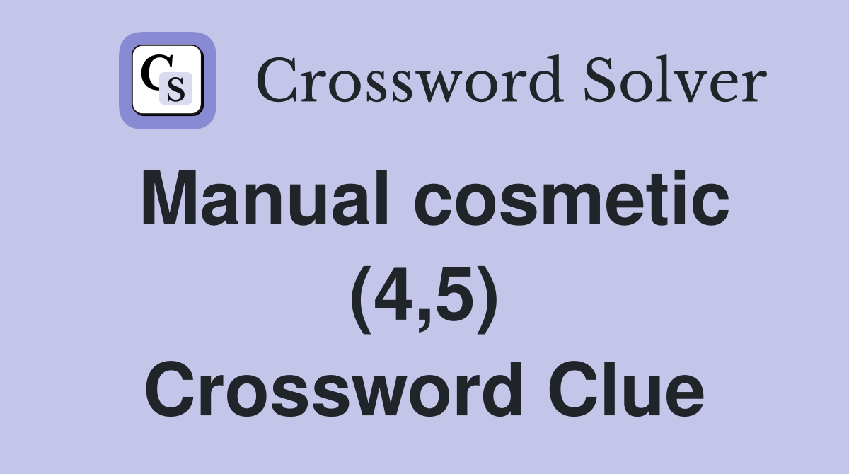 Manual cosmetic (4,5) Crossword Clue