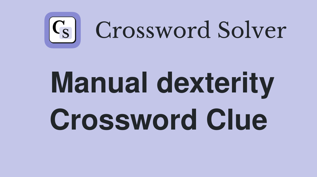 Manual dexterity Crossword Clue