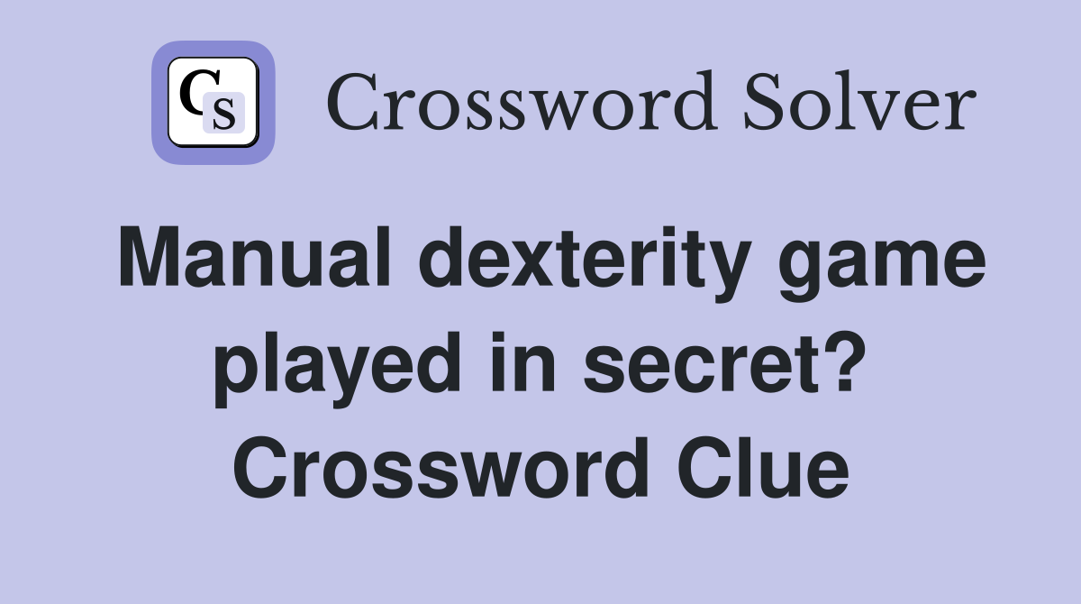 Manual dexterity game played in secret? Crossword Clue