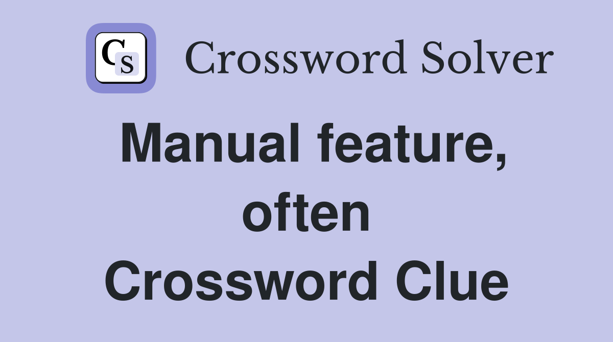 Manual feature, often Crossword Clue
