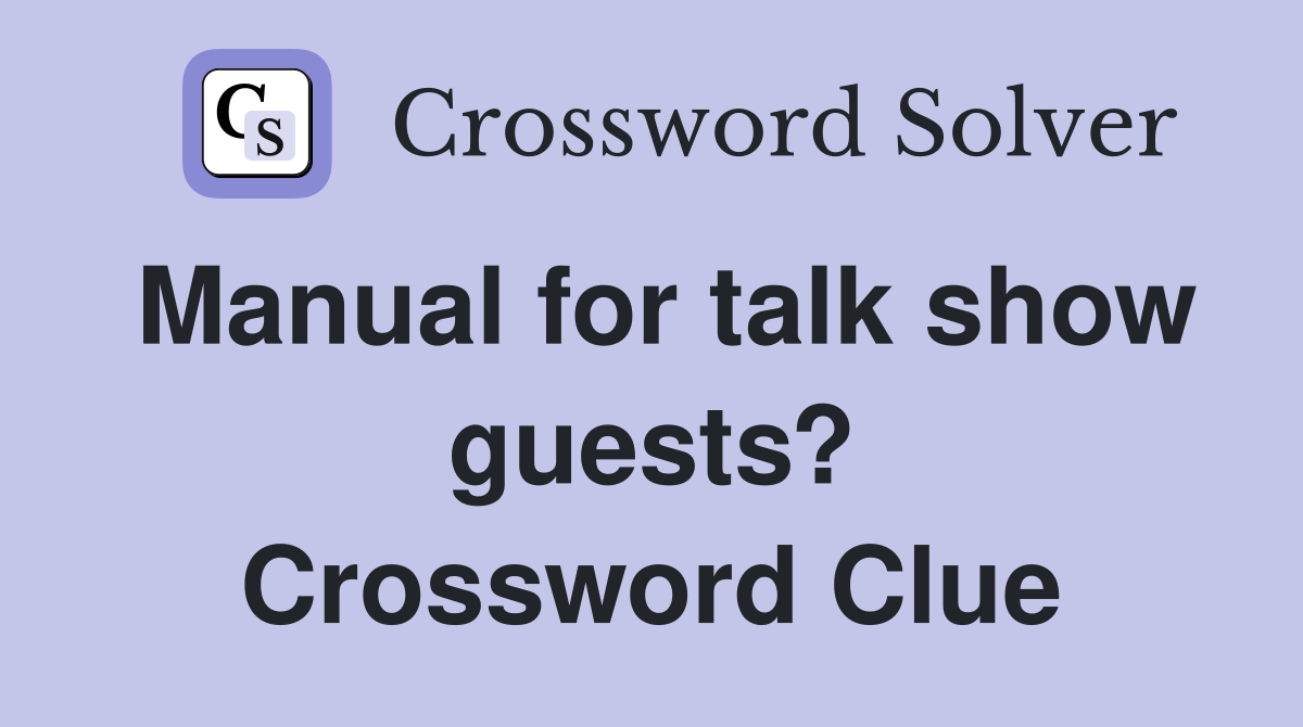 Manual for talk show guests? Crossword Clue