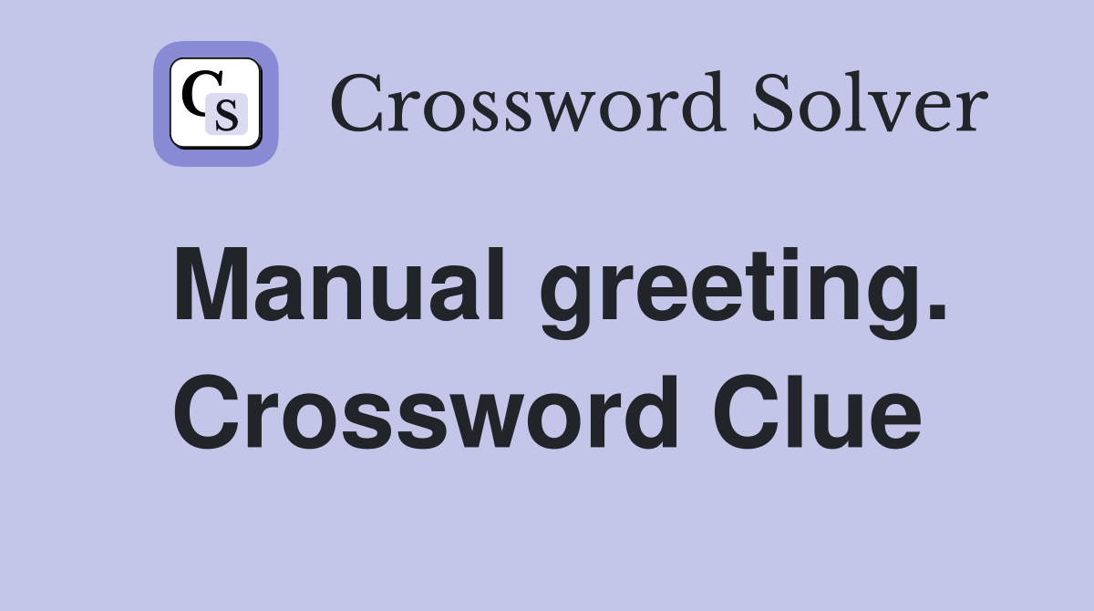 Manual greeting. Crossword Clue