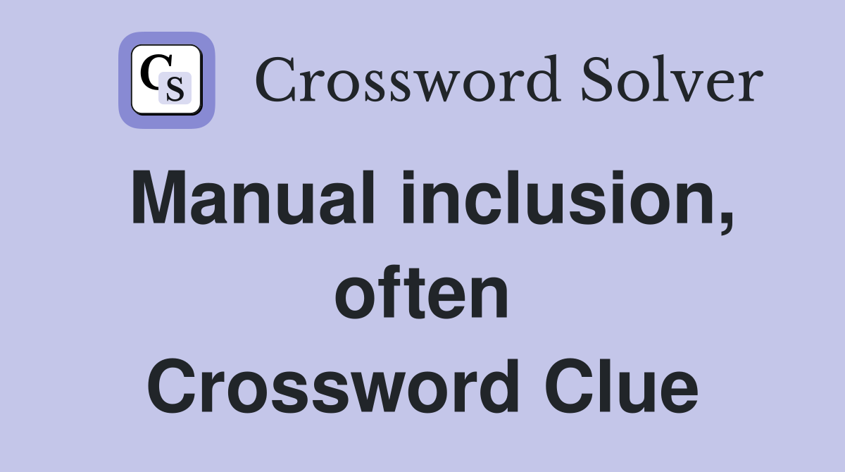 Manual inclusion, often Crossword Clue