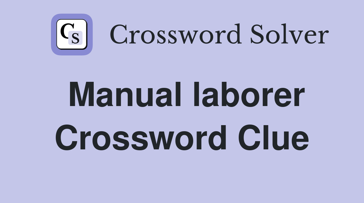 Manual laborer Crossword Clue