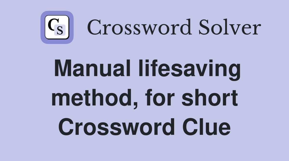 Manual lifesaving method, for short Crossword Clue