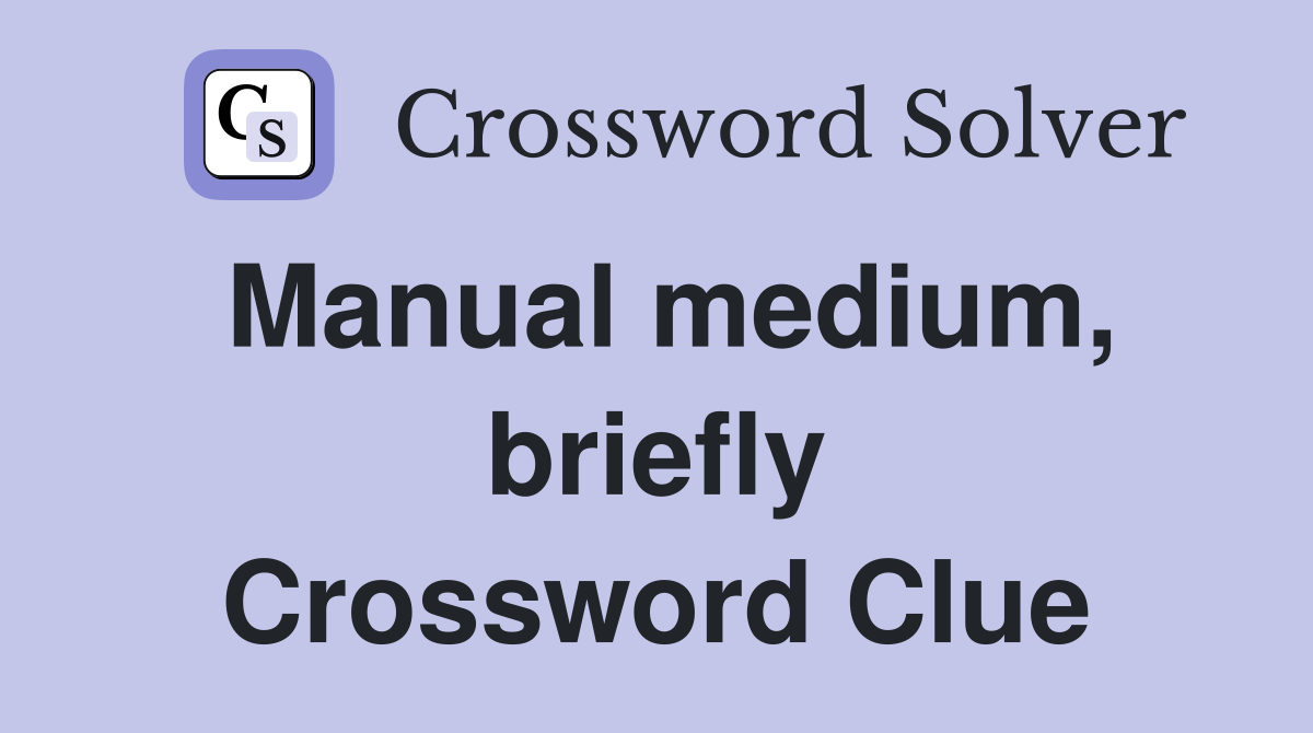 Manual medium, briefly Crossword Clue