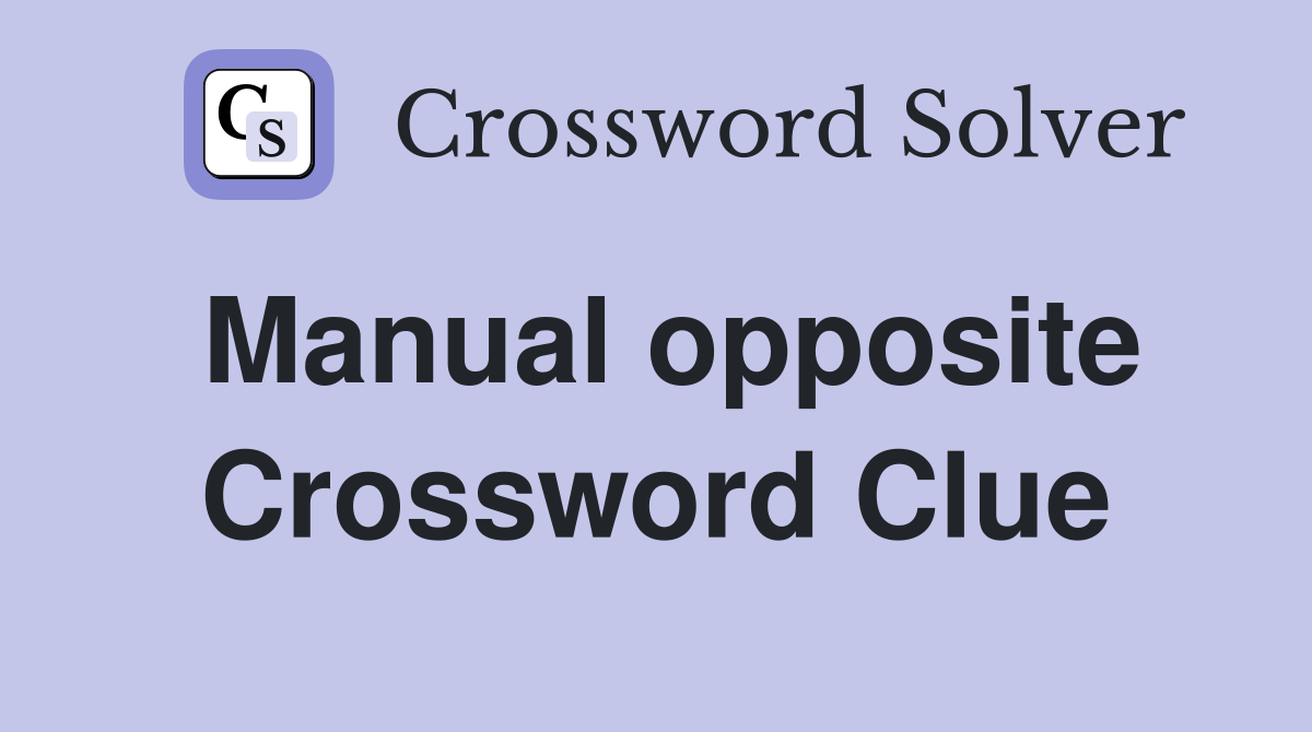 Manual opposite Crossword Clue