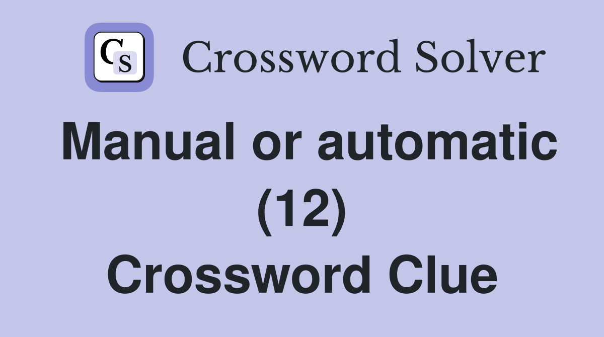 Manual or automatic (12) Crossword Clue