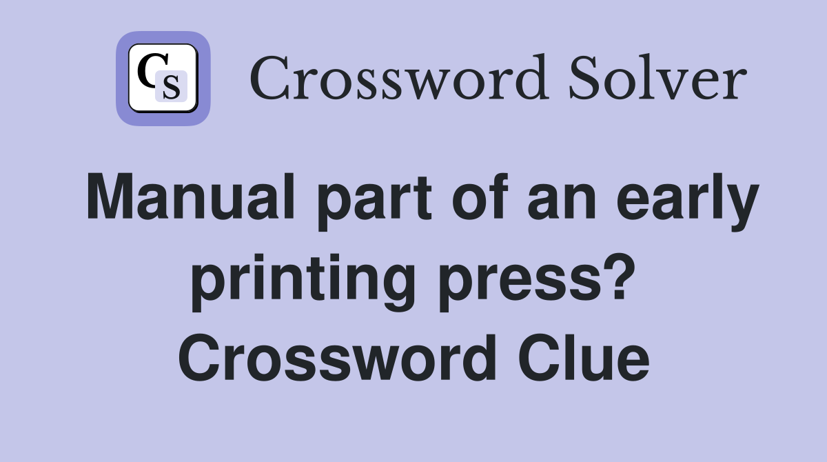 Manual part of an early printing press? Crossword Clue
