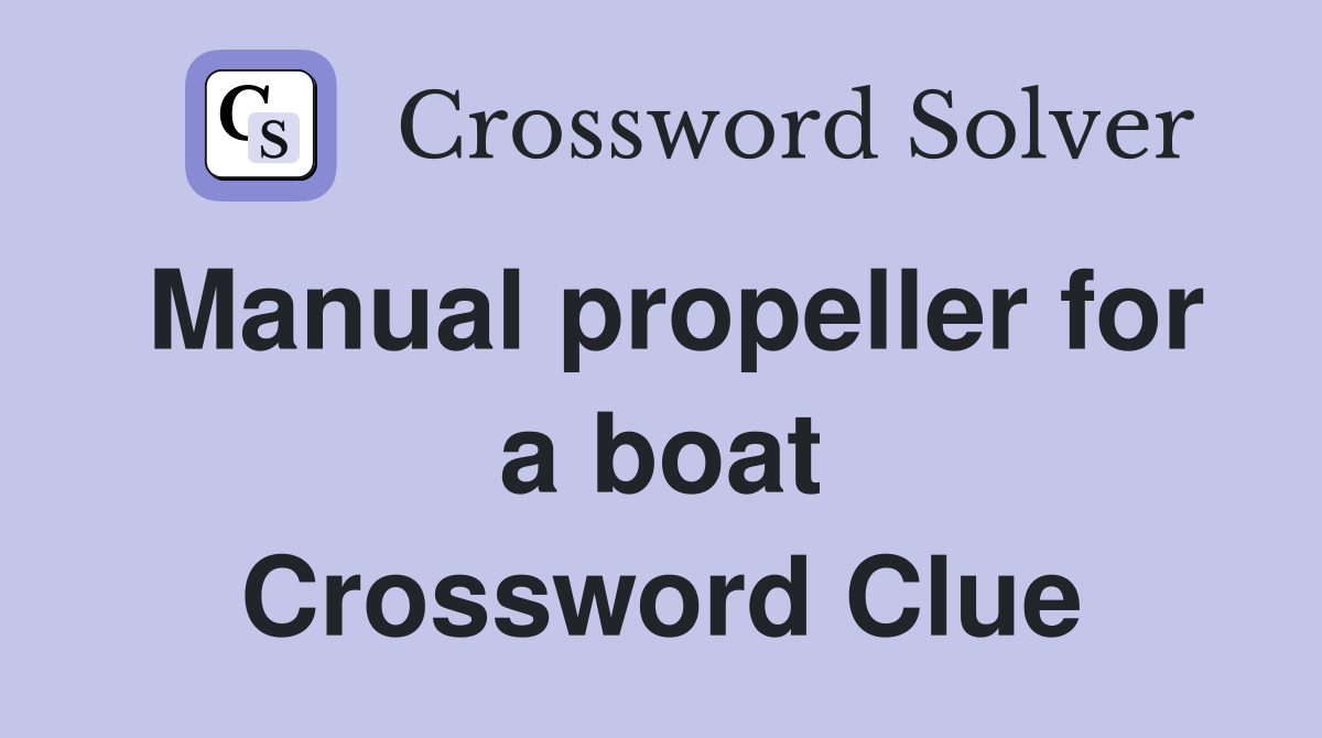 Manual propeller for a boat Crossword Clue