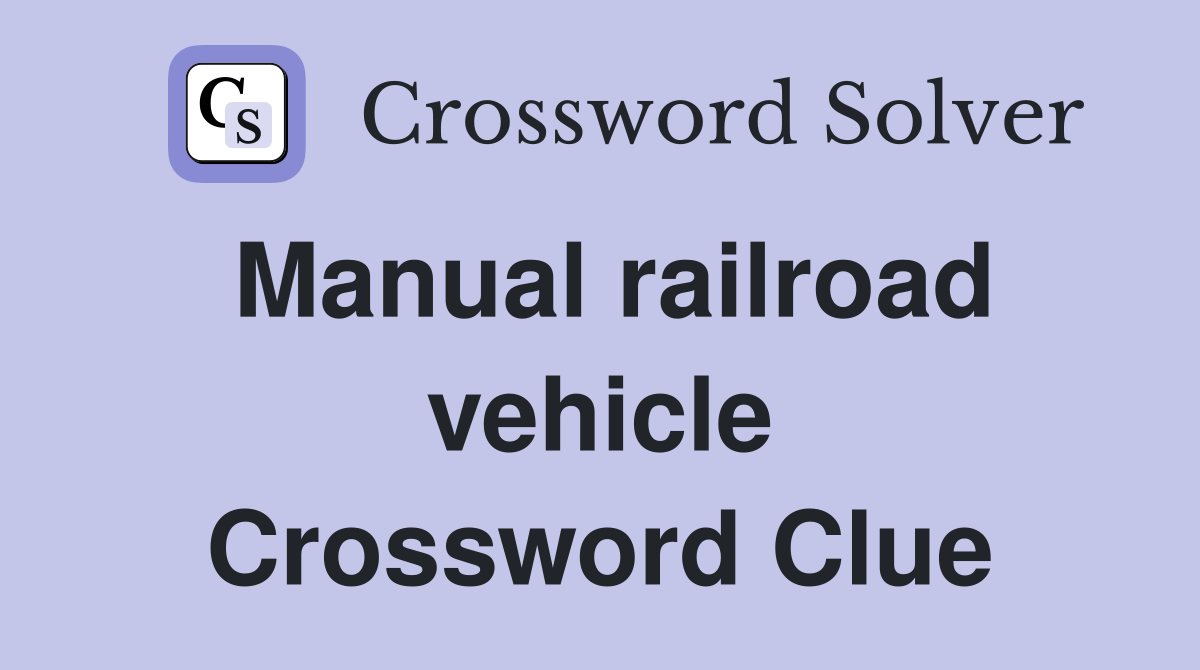 Manual railroad vehicle Crossword Clue