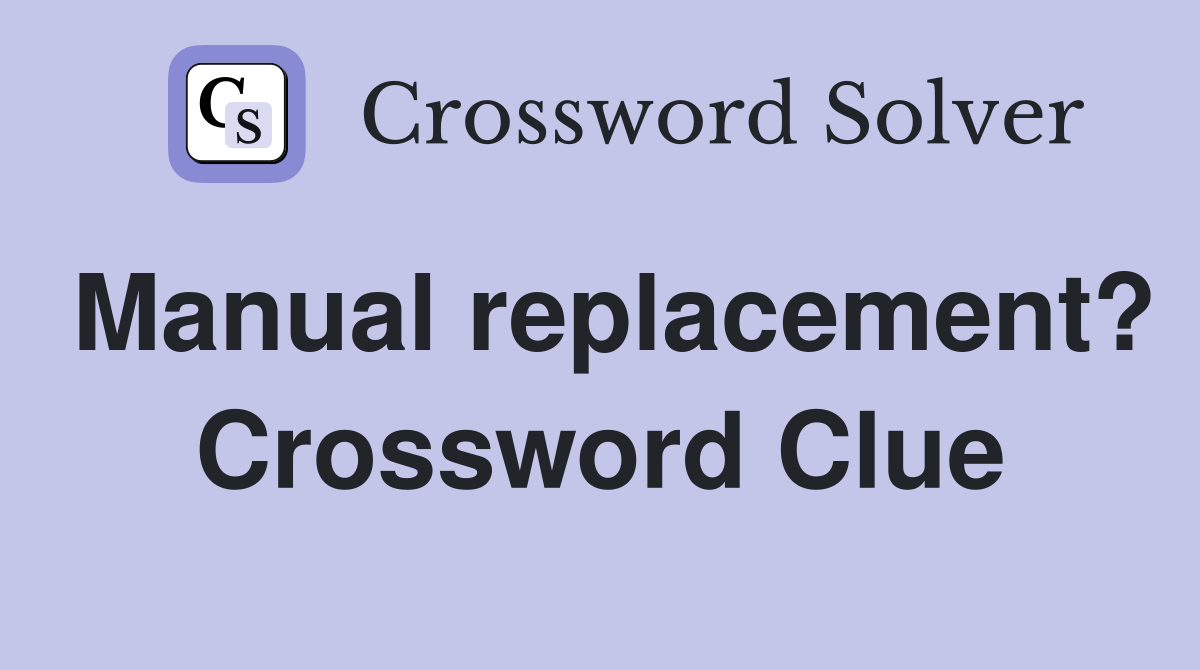 Manual replacement? Crossword Clue