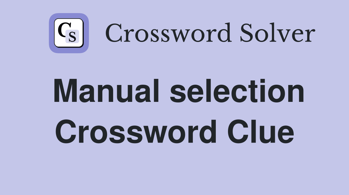 Manual selection Crossword Clue