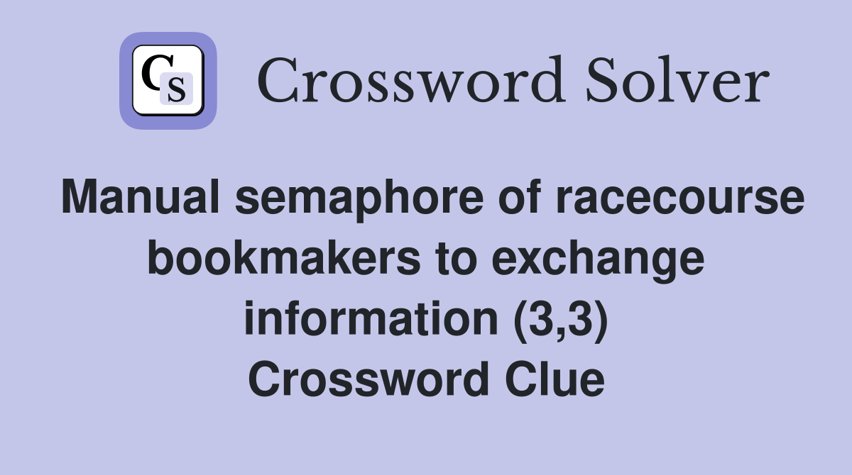 Manual semaphore of racecourse bookmakers to exchange information (3,3) Crossword Clue