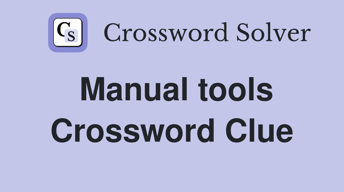 Manual tools Crossword Clue