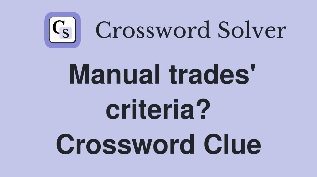 Manual trades' criteria? Crossword Clue