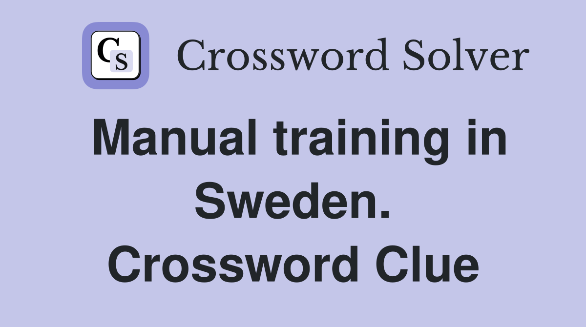 Manual training in Sweden. Crossword Clue