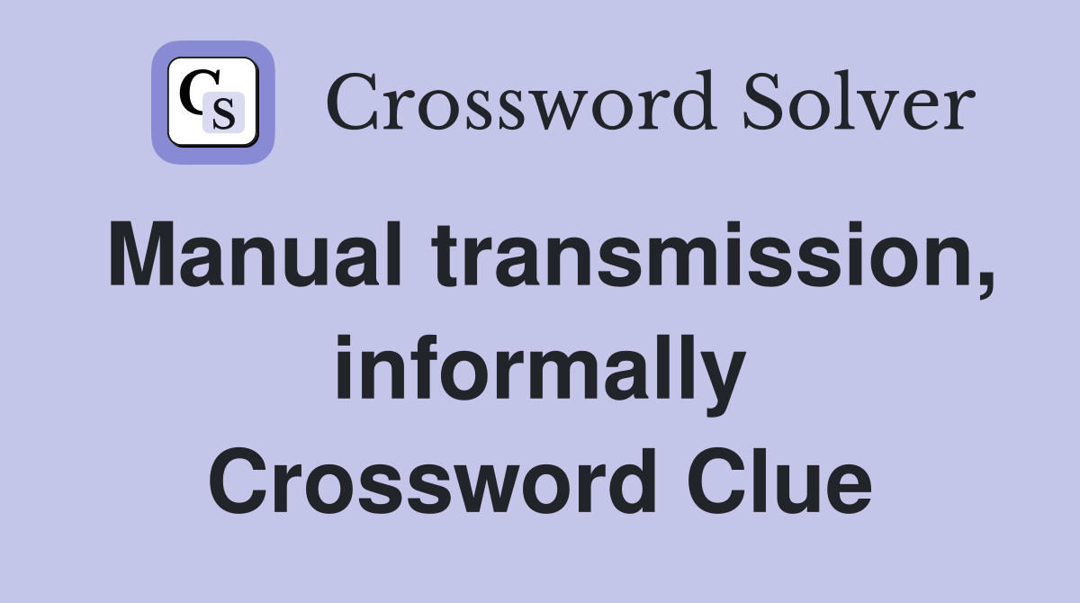 Manual transmission, informally Crossword Clue