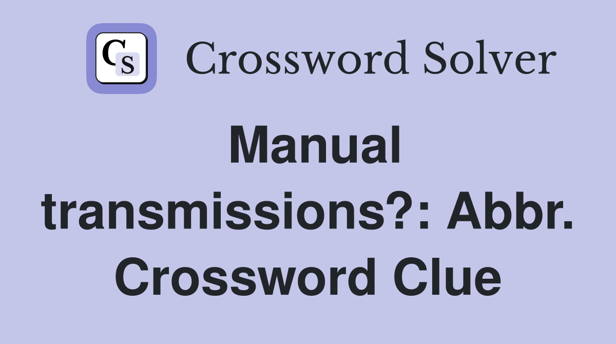 Manual transmissions?: Abbr. Crossword Clue
