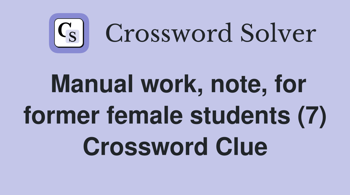 Manual work, note, for former female students (7) Crossword Clue