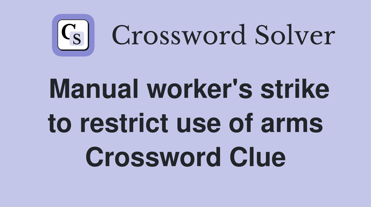 Manual worker's strike to restrict use of arms Crossword Clue