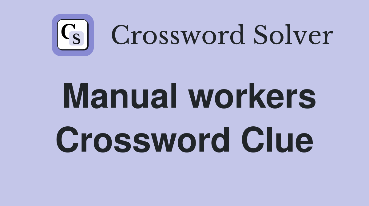 Manual workers Crossword Clue