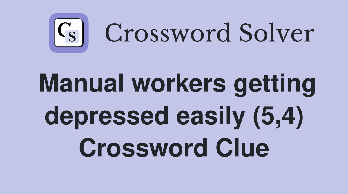 Manual workers getting depressed easily (5,4) Crossword Clue