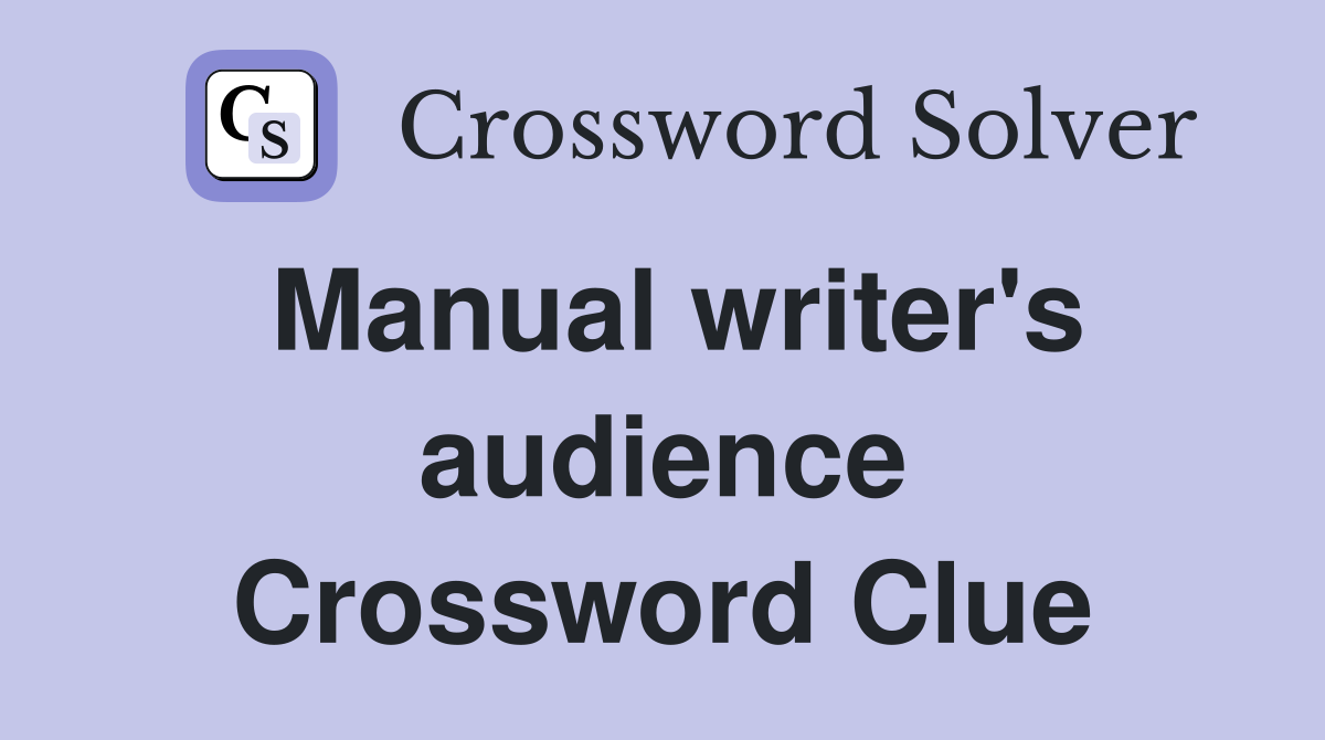 Manual writer's audience Crossword Clue