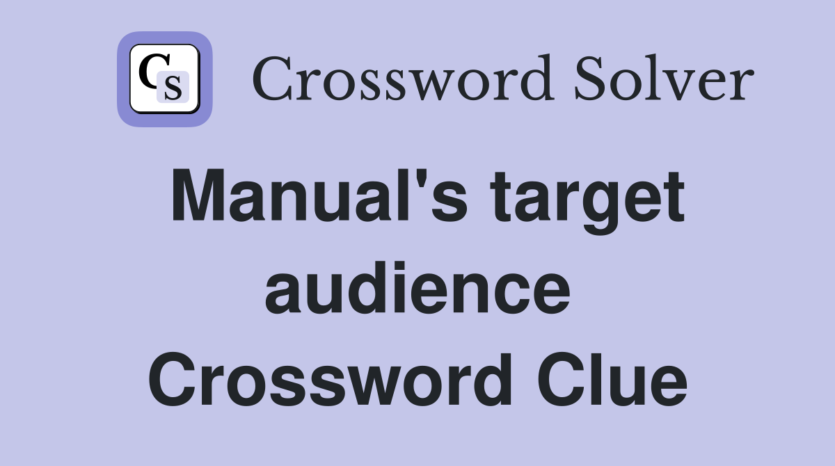 Manual's target audience Crossword Clue
