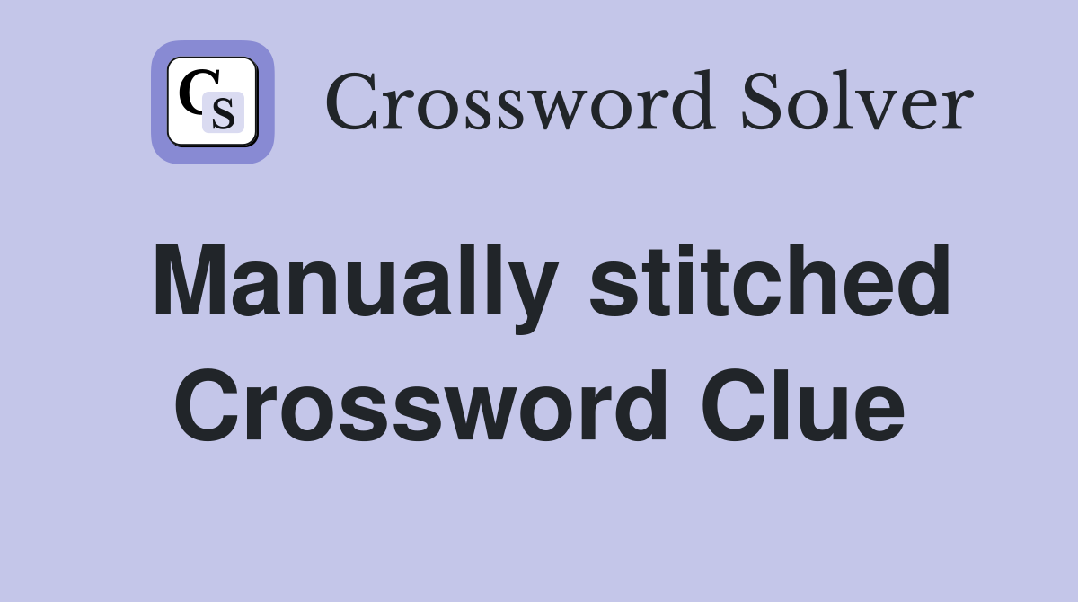 Manually stitched Crossword Clue