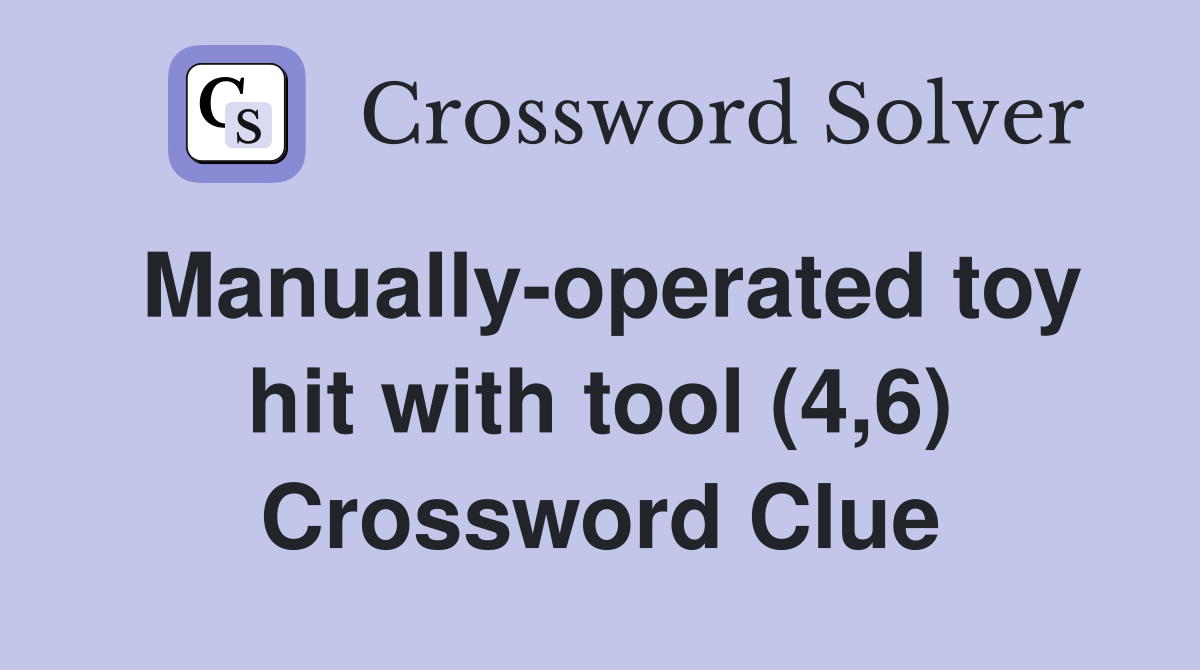 Manually-operated toy hit with tool (4,6) Crossword Clue