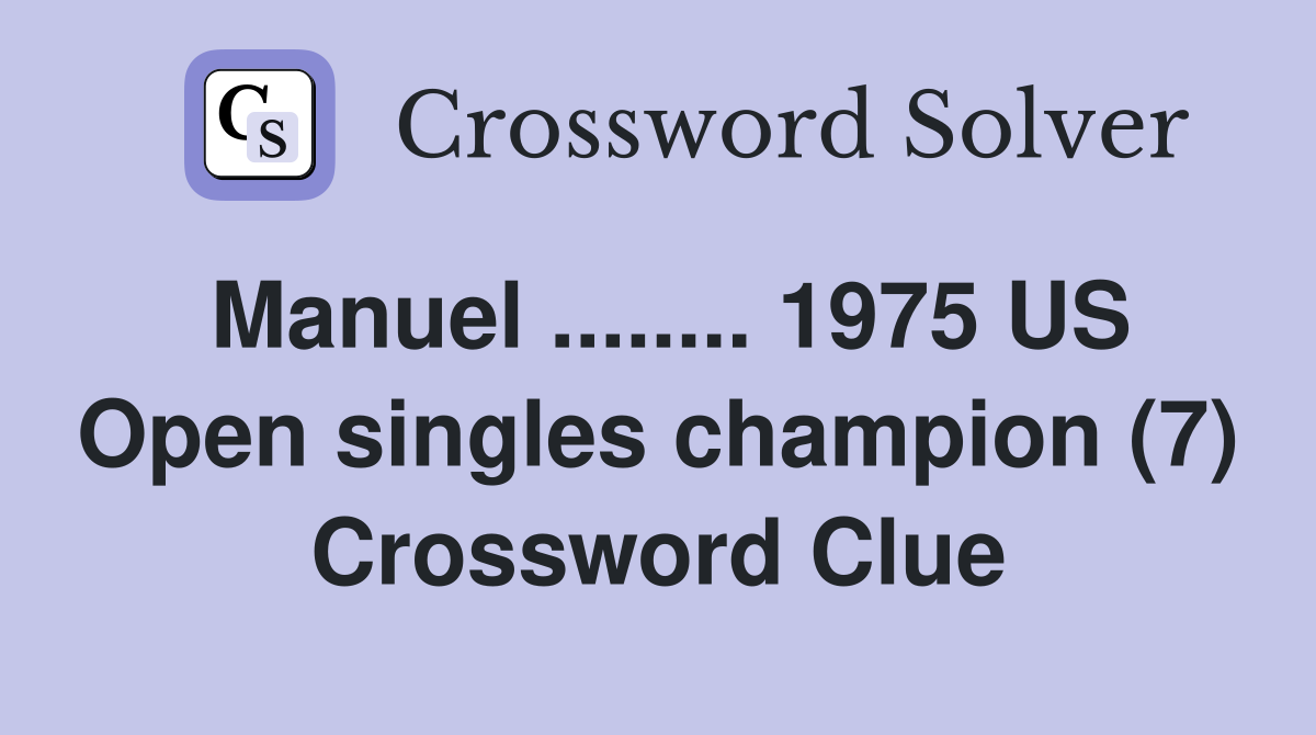 Manuel ........ 1975 US Open singles champion (7) Crossword Clue