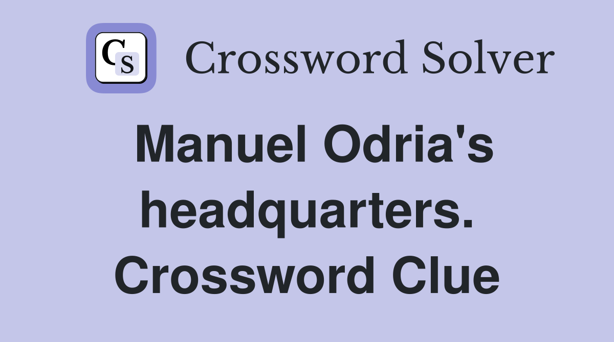 Manuel Odria's headquarters. Crossword Clue