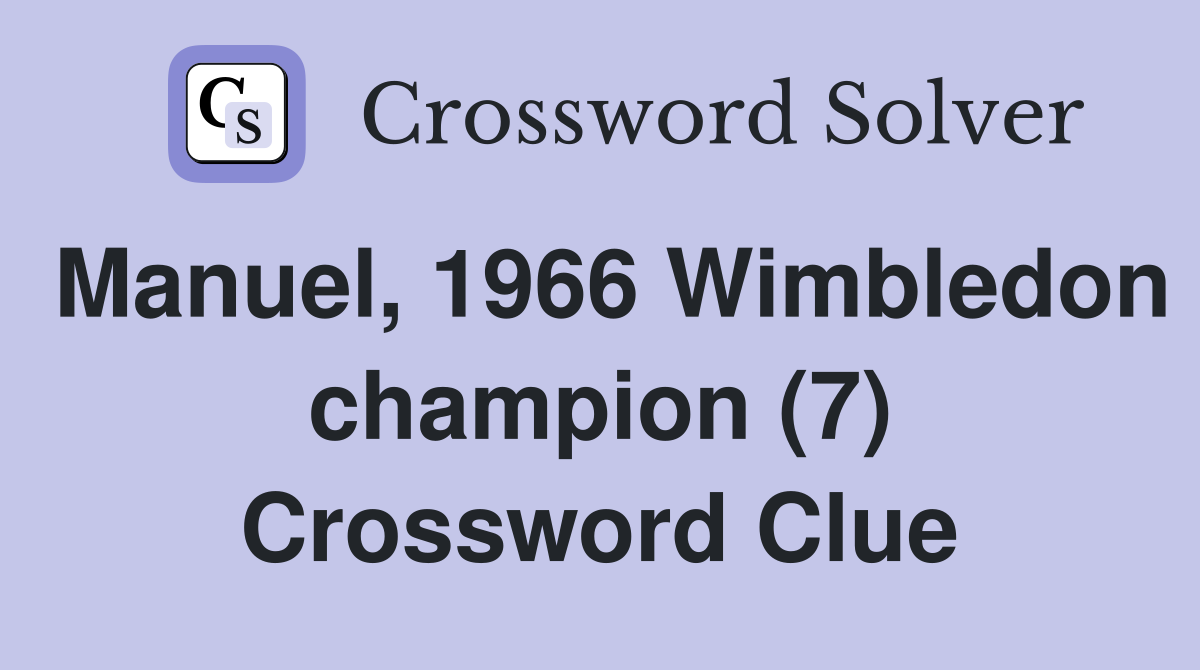 Manuel, 1966 Wimbledon champion (7) Crossword Clue