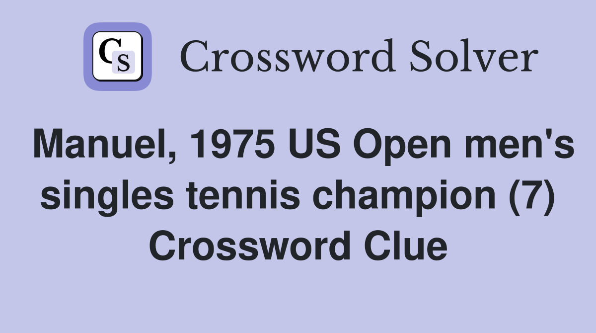Manuel, 1975 US Open men's singles tennis champion (7) Crossword Clue