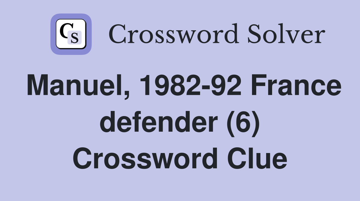 Manuel, 1982-92 France defender (6) Crossword Clue
