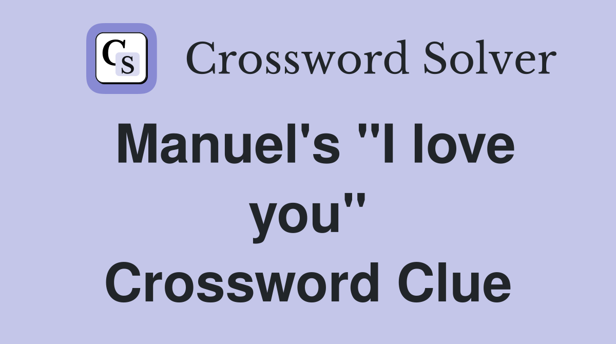 Manuel's "I love you" Crossword Clue