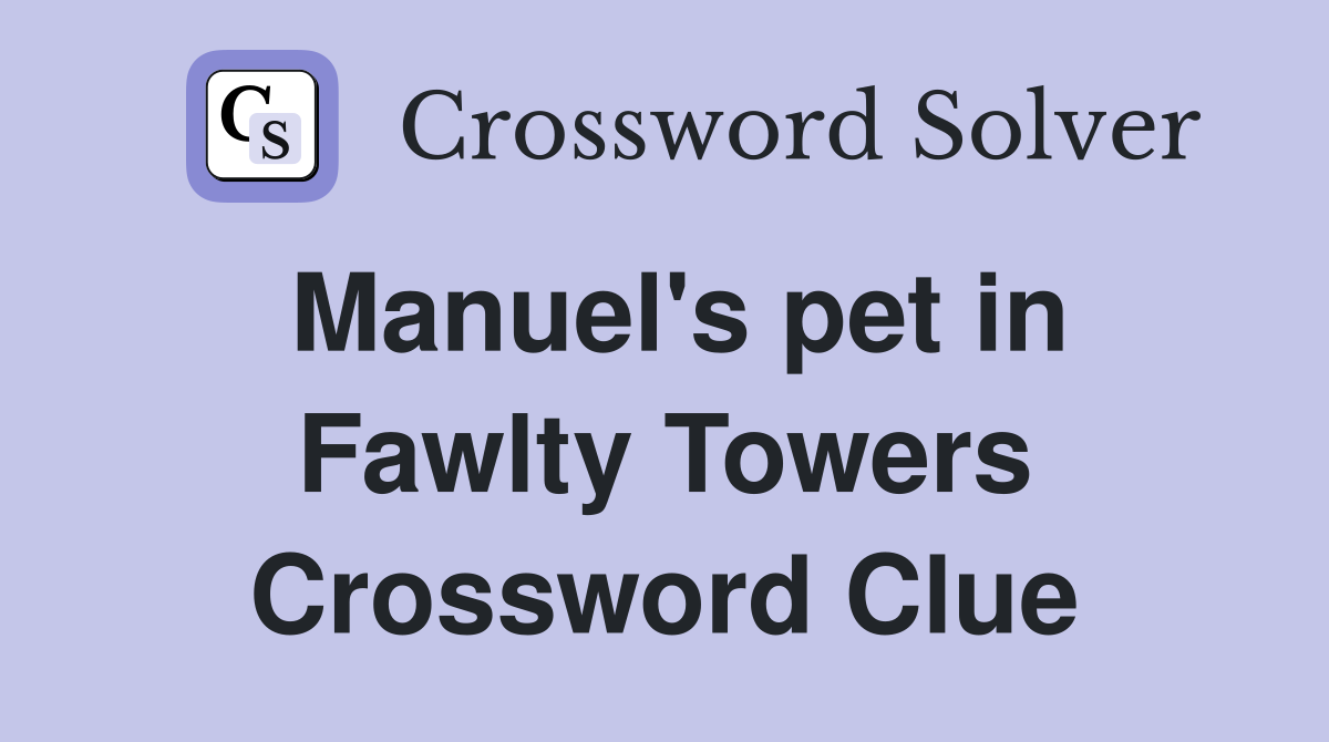 Manuel's pet in Fawlty Towers Crossword Clue