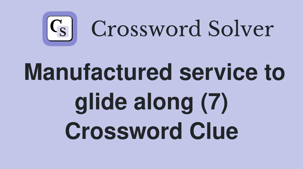 Manufactured service to glide along (7) Crossword Clue