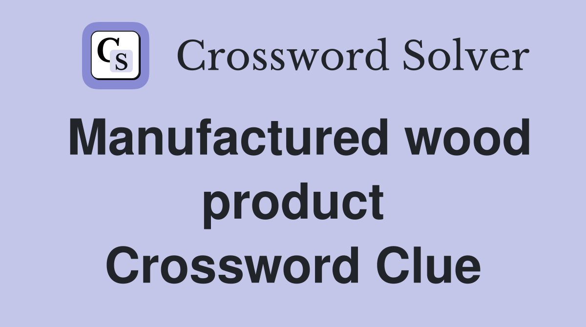 Manufactured wood product Crossword Clue