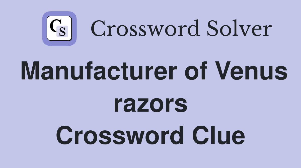 Manufacturer of Venus razors Crossword Clue