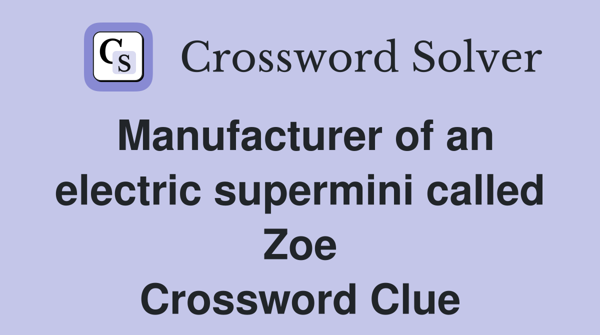 Manufacturer of an electric supermini called Zoe Crossword Clue