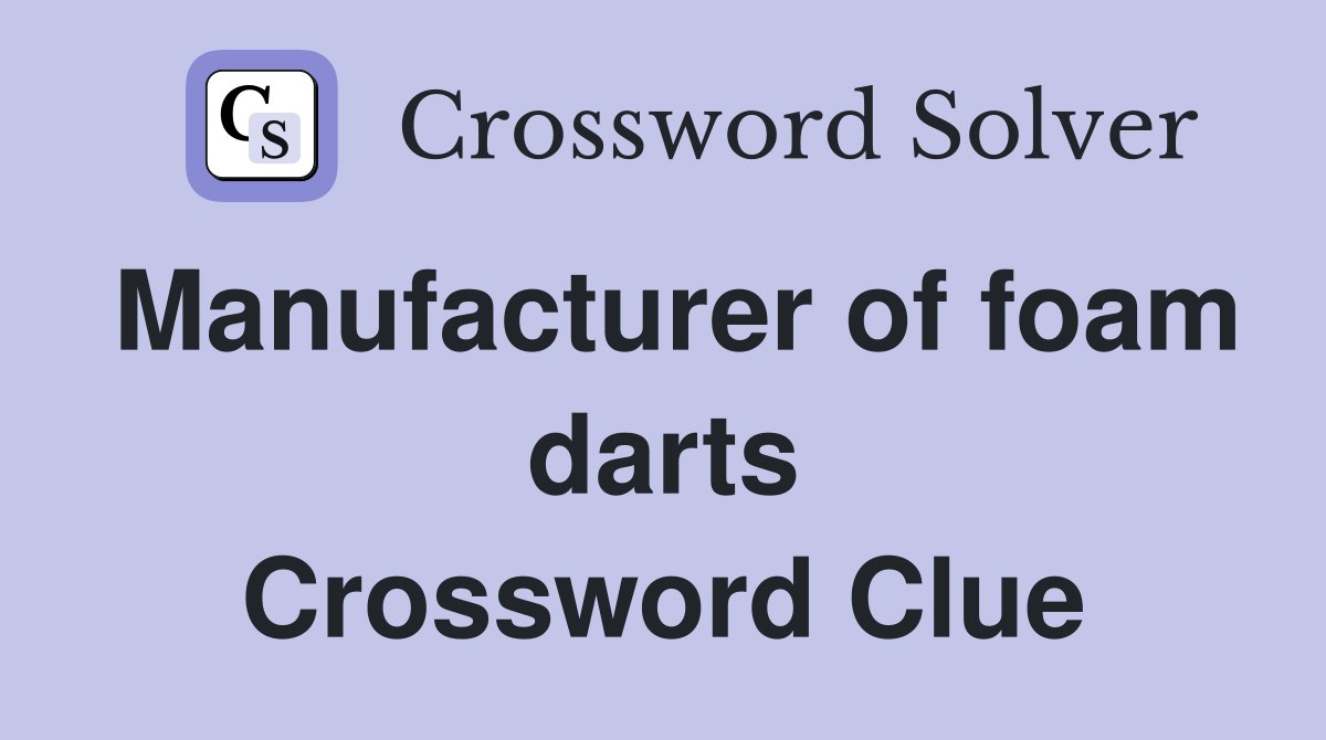 Manufacturer of foam darts Crossword Clue