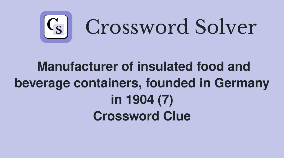 Manufacturer of insulated food and beverage containers, founded in Germany in 1904 (7) Crossword Clue