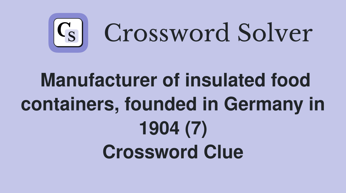 Manufacturer of insulated food containers, founded in Germany in 1904 (7) Crossword Clue