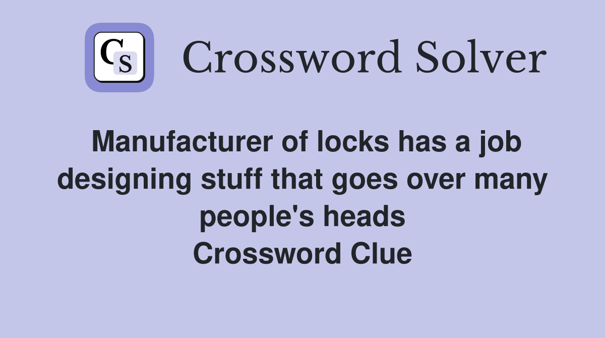 Manufacturer of locks has a job designing stuff that goes over many people's heads Crossword Clue