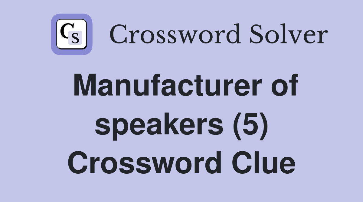 Manufacturer of speakers (5) Crossword Clue