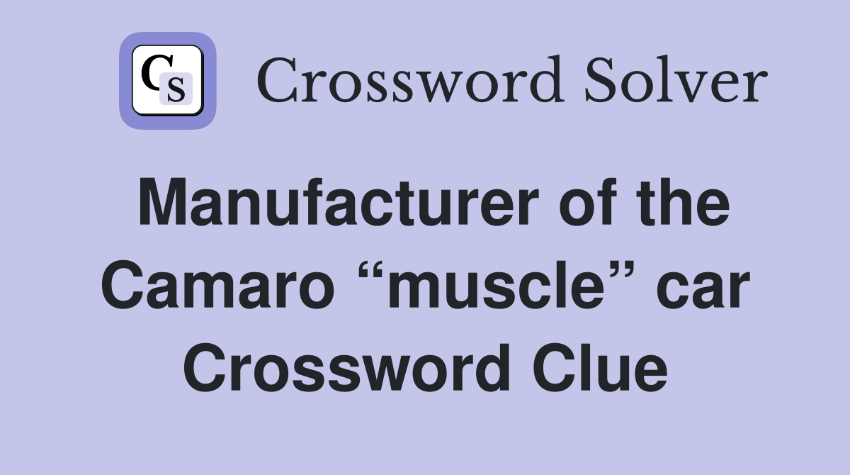 Manufacturer of the Camaro “muscle” car Crossword Clue